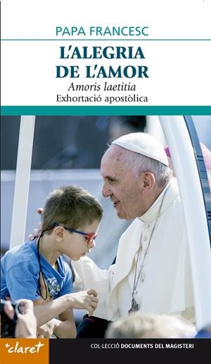 L'ALEGRIA DE L'AMOR.AMORIS LAETITIA.EXORTACIO APOSTOLICA | 9788498469974 | PAPA FRANCESC | Llibreria Geli - Llibreria Online de Girona - Comprar llibres en català i castellà