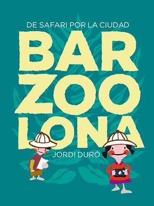 BARZOOLONA.DE SAFARI POR LA CIUDAD | 9788424659783 | DURÓ,JORDI | Llibreria Geli - Llibreria Online de Girona - Comprar llibres en català i castellà
