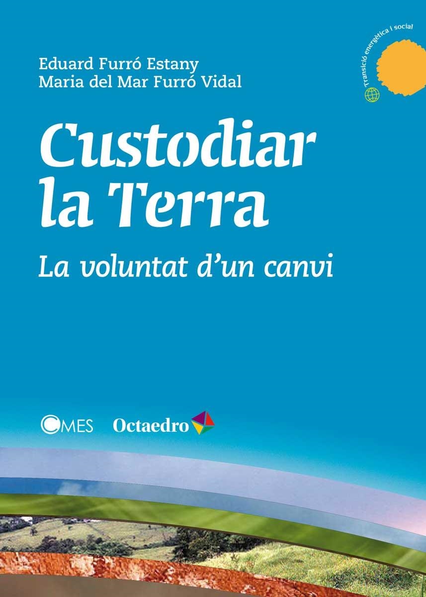 CUSTODIAR LA TERRA.LA VOLUNTAT D'UN CANVI | 9788499218878 | FURRÓ ESTANY,EDUARD/FURRÓ VIDAL,MARIA DEL MAR | Libreria Geli - Librería Online de Girona - Comprar libros en catalán y castellano