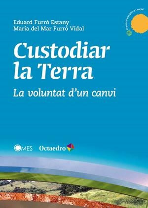 CUSTODIAR LA TERRA.LA VOLUNTAT D'UN CANVI | 9788499218878 | FURRÓ ESTANY,EDUARD/FURRÓ VIDAL,MARIA DEL MAR | Llibreria Geli - Llibreria Online de Girona - Comprar llibres en català i castellà