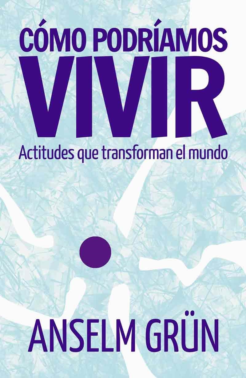 CÓMO PODRÍAMOS VIVIR.ACTITUDES QUE TRANSFORMAN EL MUNDO | 9788429326260 | GRÜN,ANSELM | Libreria Geli - Librería Online de Girona - Comprar libros en catalán y castellano