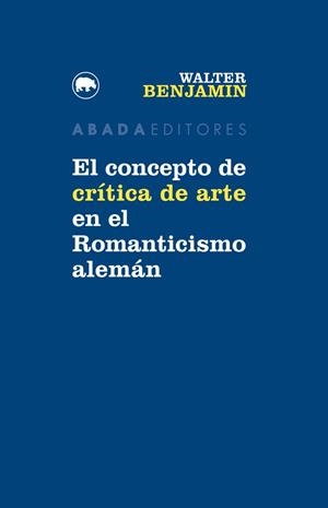 EL CONCEPTO DE CRÍTICA DE ARTE EN EL ROMANTICISMO ALEMÁN | 9788416160747 | BENJAMIN,WALTER | Libreria Geli - Librería Online de Girona - Comprar libros en catalán y castellano
