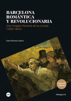 BARCELONA ROMÁNTICA Y REVOLUCIONARIA.UNA IMAGEN LITERARIA DE LA CIUDAD (1833-1843) | 9788447540044 | ROMEA CASTRO,CELIA | Libreria Geli - Librería Online de Girona - Comprar libros en catalán y castellano