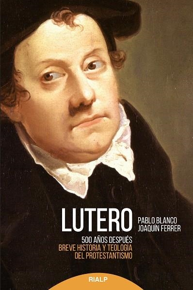 LUTERO 500 AÑOS DESPUÉS BREVE HISTORIA Y TEOLOGÍA DEL PROTESTANTISMO | 9788432147517 | BLANCO,PABLO/FERRER,JOAQUÍN | Libreria Geli - Librería Online de Girona - Comprar libros en catalán y castellano