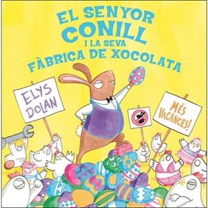 EL SENYOR CONILL I LA FÀBRICA DE XOCOLATA | 9788416712281 | DOLAN,ELYS | Libreria Geli - Librería Online de Girona - Comprar libros en catalán y castellano