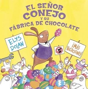 EL SEÑOR CONEJO Y LA FÁBRICA DE CHOCOLATE | 9788416712274 | DOLAN,ELYS | Libreria Geli - Librería Online de Girona - Comprar libros en catalán y castellano