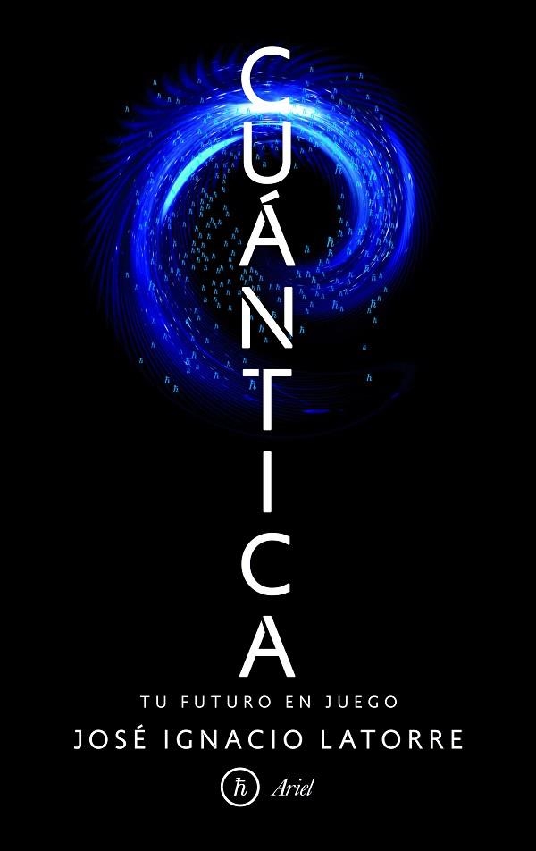 CUÁNTICA.TU FUTURO EN JUEGO | 9788434425392 | LATORRE,JOSÉ IGNACIO | Libreria Geli - Librería Online de Girona - Comprar libros en catalán y castellano
