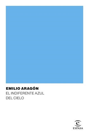 EL INDIFERENTE AZUL DEL CIELO | 9788467049169 | ARAGÓN,EMILIO | Llibreria Geli - Llibreria Online de Girona - Comprar llibres en català i castellà