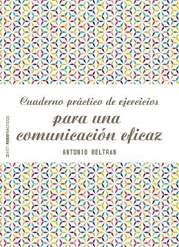 CUADERNO PRÁCTICO DE EJERCICIOS PARA UNA COMUNICACIÓN EFICAZ | 9788408166535 | BELTRÁN,ANTONIO | Llibreria Geli - Llibreria Online de Girona - Comprar llibres en català i castellà