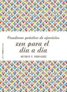 CUADERNO PRÁCTICO DE EJERCICIOS ZEN PARA EL DÍA A DÍA | 9788408166542 | RODRÍGUEZ,ANTONIO F. | Libreria Geli - Librería Online de Girona - Comprar libros en catalán y castellano