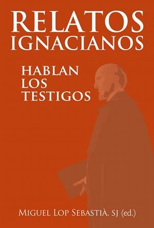 RELATOS IGNACIANOS.HABLAN LOS TESTIGOS | 9788427139688 | LOP SEBASTIA, MIGUEL | Llibreria Geli - Llibreria Online de Girona - Comprar llibres en català i castellà