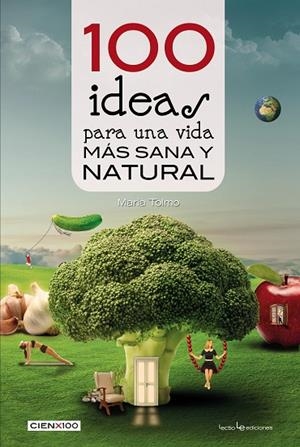 100 IDEAS PARA UNA VIDA MÁS SANA Y NATURAL | 9788416012985 | TOLMO TAULÉ,MARIA | Libreria Geli - Librería Online de Girona - Comprar libros en catalán y castellano