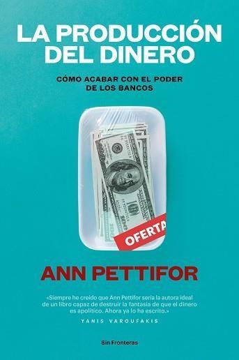 LA PRODUCCIÓN DEL DINERO.CÓMO ACABAR CON EL PODER DE LOS BANCOS | 9788415070788 | PETTIFOR,ANN | Libreria Geli - Librería Online de Girona - Comprar libros en catalán y castellano