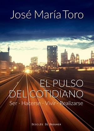 EL PULSO DEL COTIDIANO.SER,HACERSE,VIVIR,REALIZARSE | 9788433028969 | TORO,JOSÉ Mª | Libreria Geli - Librería Online de Girona - Comprar libros en catalán y castellano