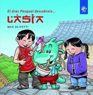 EL DRAC PASQUAL DESCOBREIX L'ÀSIA | 9788493414634 | OLIVETTI,MAX | Llibreria Geli - Llibreria Online de Girona - Comprar llibres en català i castellà
