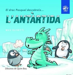 EL DRAC PASQUAL DESCOBREIX L'ANTÀRTIDA | 9788493414627 | OLIVETTI,MAX | Llibreria Geli - Llibreria Online de Girona - Comprar llibres en català i castellà