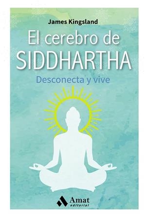 EL CEREBRO DE SIDDHARTHA.DESCONECTA Y VIVE | 9788497359368 | KINGSLAND,JAMES | Llibreria Geli - Llibreria Online de Girona - Comprar llibres en català i castellà