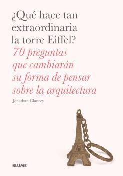 QUÉ HACE TAN EXTRAORDINARIA LA TORRE EIFFEL?70 PREGUNTAS QUE CAMBIARÁN SU FORMA DE PENSAR SOBRE LA ARQUITECTURA | 9788498019759 | GLANCEY,JONATHAN | Llibreria Geli - Llibreria Online de Girona - Comprar llibres en català i castellà