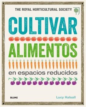 CULTIVAR ALIMENTOS EN ESPACIOS REDUCIDOS  | 9788416138845 | HALSALL,LUCY | Llibreria Geli - Llibreria Online de Girona - Comprar llibres en català i castellà