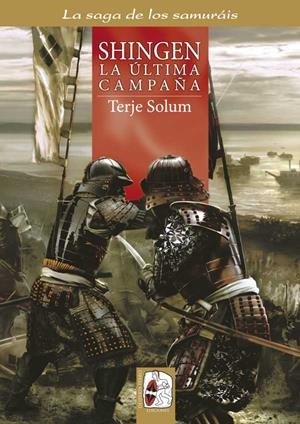 LA SAGA DE LOS SAMURAIS-6.SHINGEN.LA ÚLTIMA CAMPAÑA  | 9788494518720 | SOLUM,TERJE | Llibreria Geli - Llibreria Online de Girona - Comprar llibres en català i castellà