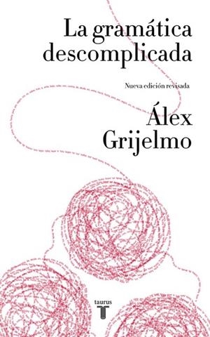 LA GRAMÁTICA DESCOMPLICADA (NUEVA EDICIÓN REVISADA) | 9788430617937 | GRIJELMO,ALEX | Llibreria Geli - Llibreria Online de Girona - Comprar llibres en català i castellà