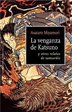 LA VENGANZA DE KATSUNO Y OTROS RELATOS DE SAMURÁIS | 9788491111924 | MIYAMORI,ASATARO | Libreria Geli - Librería Online de Girona - Comprar libros en catalán y castellano