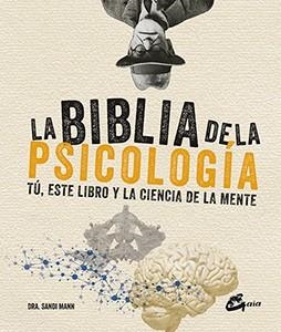 LA BIBLIA DE LA PSICOLOGÍA.TÚ,ESTE LIBRO Y LA CIENCIA DE LA MENTE | 9788484456346 | MANN,DRA. SANDI | Llibreria Geli - Llibreria Online de Girona - Comprar llibres en català i castellà