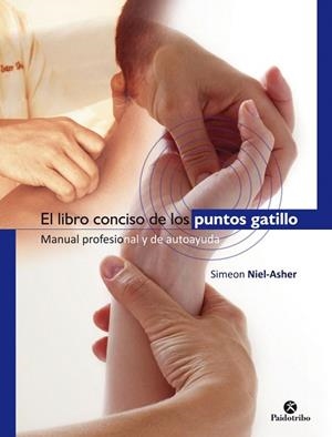 EL LIBRO CONCISO DE LOS PUNTOS GATILLO. MANUAL PROFESIONAL Y DE AUTOAYUDA | 9788499106038 | NIEL-ASHER,SIMEON | Llibreria Geli - Llibreria Online de Girona - Comprar llibres en català i castellà