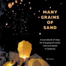 MANY GRAINS OF SAND.A SOURCEBOOK OF IDEAS FOR CHANGING THE WORLD,TRIET AND TESTED IN CATALONIA | 9781611500493 | CASTRO,LIZ | Llibreria Geli - Llibreria Online de Girona - Comprar llibres en català i castellà