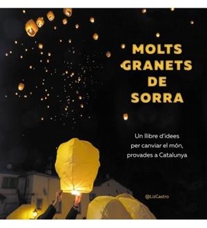 MOLTS GRANETS DE SORRA.UN LLIBRE PER CANVIAR EL MON,PROVADES A CATALUNYA(TAPA DURA) | 9781611500578 | CASTRO,LIZ | Llibreria Geli - Llibreria Online de Girona - Comprar llibres en català i castellà