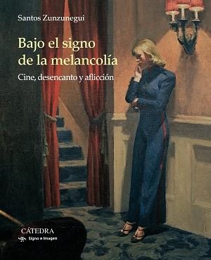 BAJO EL SIGNO DE LA MELANCOLÍA.CINE,DESENCANTO Y AFLICCIÓN | 9788437636443 | ZUNZUNEGUI,SANTOS | Libreria Geli - Librería Online de Girona - Comprar libros en catalán y castellano