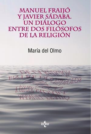 MANUEL FRAIJÓ Y JAVIER SÁDABA.UN DIÁLOGO ENTRE DOS FILÓSOFOS DE LA RELIGIÓN | 9788430970773 | DEL OLMO,MARÍA | Libreria Geli - Librería Online de Girona - Comprar libros en catalán y castellano