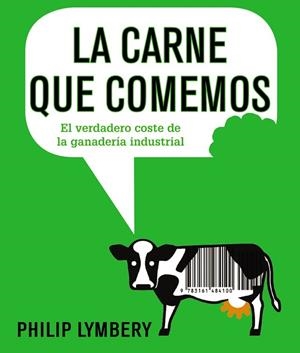 LA CARNE QUE COMEMOS.EL VERDADERO COSTE DE LA GANADERÍA INDUSTRIAL | 9788491045526 | LYMBERY,PHILIP | Llibreria Geli - Llibreria Online de Girona - Comprar llibres en català i castellà