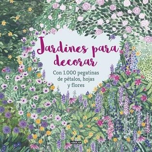 JARDINES PARA DECORAR CON 1.000 PEGATINAS DE PÉTALOS, HOJAS Y FLORES | 9788403517332 | MCKAY,ANGELA/FEDDAG,MOUNI | Libreria Geli - Librería Online de Girona - Comprar libros en catalán y castellano