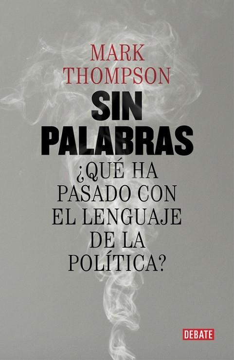 SIN PALABRAS ¿QUÉ HA PASADO CON EL LENGUAJE DE LA POLÍTICA? | 9788499927015 | THOMPSON,MARK | Libreria Geli - Librería Online de Girona - Comprar libros en catalán y castellano