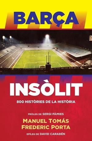 BARÇA INSÒLIT.800 HISTÒRIES DE LA HISTÒRIA | 9788494506444 | TOMAS,MANUEL/PORTA,FREDERIC | Libreria Geli - Librería Online de Girona - Comprar libros en catalán y castellano