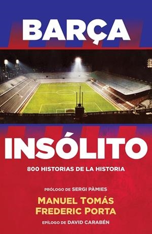 BARÇA INSÓLITO | 9788494506437 | PORTA,FREDERIC/TOMAS,MANUEL | Libreria Geli - Librería Online de Girona - Comprar libros en catalán y castellano