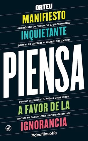 PIENSA.MANIFIESTO INQUIETANTE A FAVOR DE LA IGNORANCIA | 9788416673353 | ORTEU,FRANCESC | Libreria Geli - Librería Online de Girona - Comprar libros en catalán y castellano