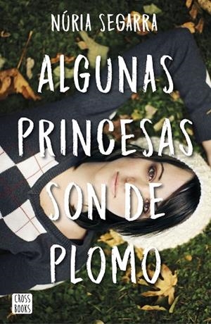 ALGUNAS PRINCESAS SON DE PLOMO | 9788408167341 | SEGARRA,NÚRIA | Libreria Geli - Librería Online de Girona - Comprar libros en catalán y castellano