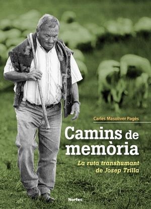 CAMINS DE MEMÒRIA.LA RUTA TRANSHUMANT DE JOSEP TRILLA | 9788415885528 | MASOLIVER PAGÈS,CARLES | Llibreria Geli - Llibreria Online de Girona - Comprar llibres en català i castellà