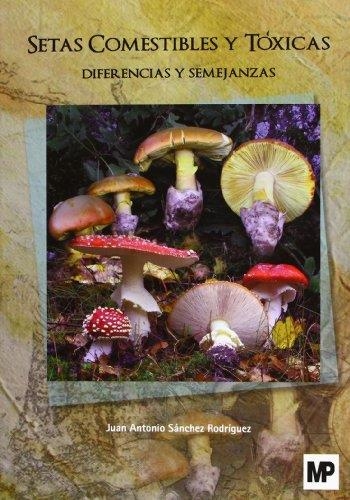 SETAS COMESTIBLES Y TÓXICAS.DIFERENCIAS Y SEMEJANZAS | 9788484765073 | SÁNCHEZ RODRÍGUEZ , J.A. | Libreria Geli - Librería Online de Girona - Comprar libros en catalán y castellano