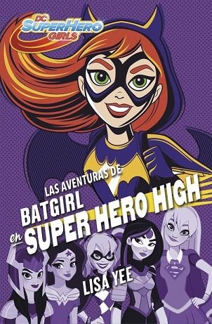 LAS AVENTURAS DE BATGIRL EN SUPER HERO HIGH (DC SUPER HERO GIRLS 3) | 9788490437247 | YEE,LISA | Libreria Geli - Librería Online de Girona - Comprar libros en catalán y castellano
