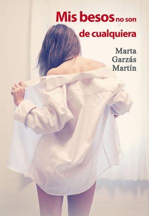 MIS BESOS NO SON DE CUALQUIERA | 9788416491421 | GARZAS MARTIN,MARTA | Llibreria Geli - Llibreria Online de Girona - Comprar llibres en català i castellà