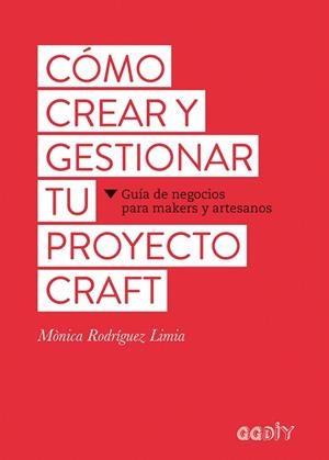 CÓMO CREAR Y GESTIONAR TU PROYECTO CRAFT | 9788425229626 | RODRÍGUEZ LIMIA,MÒNICA | Llibreria Geli - Llibreria Online de Girona - Comprar llibres en català i castellà