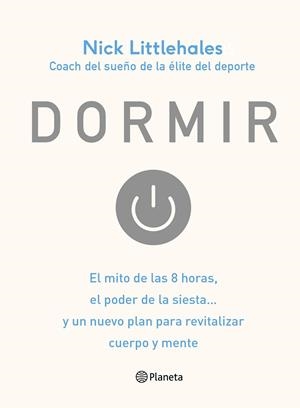 DORMIR.EL MITO DE LAS 8 HORAS,EL PODER DE LA SIESTA... Y UN NUEVO PLAN PARA REVITALIZA | 9788408168638 | LITTLEHALES,NICK | Llibreria Geli - Llibreria Online de Girona - Comprar llibres en català i castellà