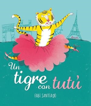 UN TIGRE AMB TUTÚ | 9788416964536 | SANTIAGO,FABI | Llibreria Geli - Llibreria Online de Girona - Comprar llibres en català i castellà