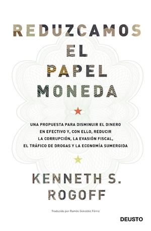 REDUZCAMOS EL PAPEL MONEDA.UNA PROPUESTA PARA DISMINUIR EL DINERO EN EFECTIVO Y,CON ELLO,REDUCIR LA CORRU | 9788423427192 | ROGOFF,KENNETH SAUL | Llibreria Geli - Llibreria Online de Girona - Comprar llibres en català i castellà