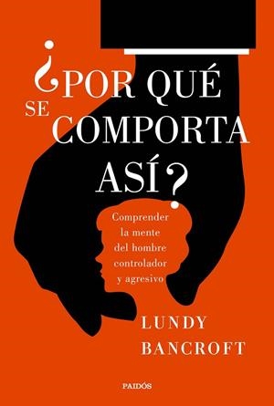 POR QUÉ SE COMPORTA ASÍ?.COMPRENDER LA MENTE DEL HOMBRE CONTROLADOR Y AGRESIVO | 9788449333200 | BANCROFT,LUNDY  | Llibreria Geli - Llibreria Online de Girona - Comprar llibres en català i castellà