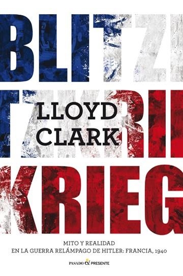 BLITZKRIEG.MITO Y REALIDAD EN LA GUERRA RELÁMPAGO DE HITLER:FRANCIA,1940 | 9788494619328 | CLARK,LLOYD | Libreria Geli - Librería Online de Girona - Comprar libros en catalán y castellano