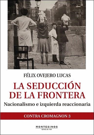 LA SEDUCCION DE LA FRONTERA:NACIONALISMO E IZQUIERDA REACCIONARIA | 9788416288946 | OVEJERO LUCAS,FÈLIX | Libreria Geli - Librería Online de Girona - Comprar libros en catalán y castellano